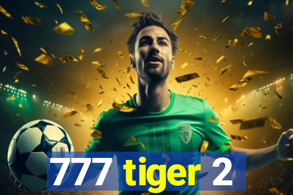 777 tiger 2
